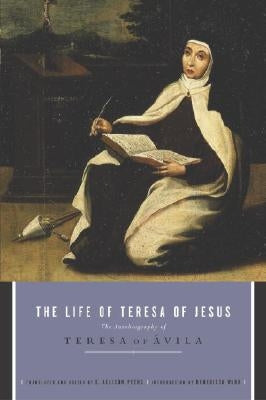 The Life of Teresa of Jesus: The Autobiography of Teresa of Avila by Peers, E. Allison