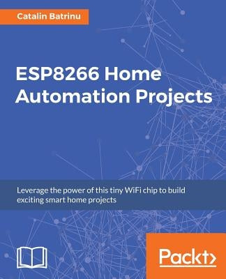 ESP8266 Home Automation Projects by Batrinu, Catalin