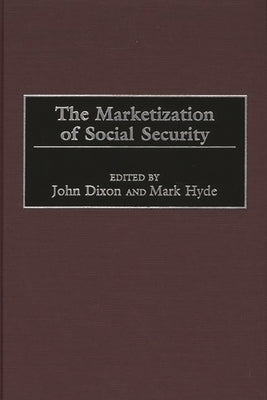 The Marketization of Social Security by Dixon, John C.