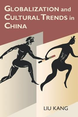 Globalization and Cultural Trends in China by Liu, Kang