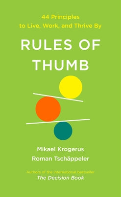 Rules of Thumb: 44 Principles to Live, Work, and Thrive by by Krogerus, Mikael