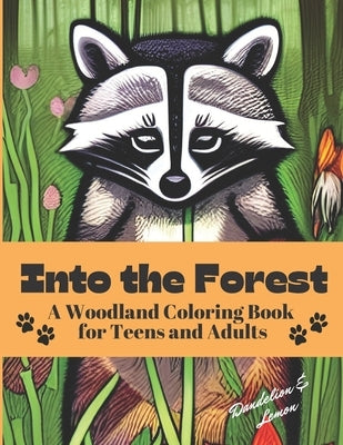 Into the Forest: A Woodland Coloring Book for Adults and Teens by Books, Dandelion And Lemon