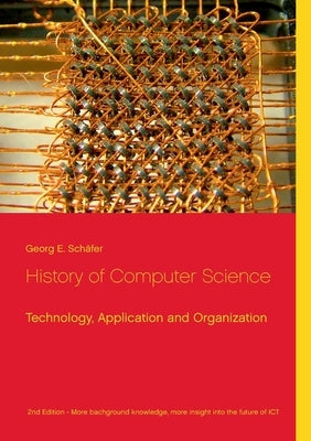 History of Computer Science: Technology, Application and Organization by Schäfer, Georg E.