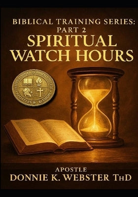 Biblical Training Series Book 2: Eight Prayer Watches by Webster, Donnie Kaye