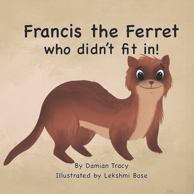 Francis the Ferret Who Didn't Fit In by Bose, Lekshmi