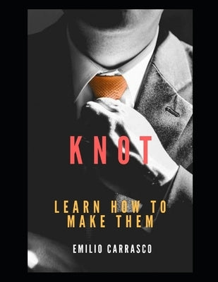 Knot: Learn how to make them by Carrasco, Emilio