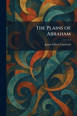 The Plains of Abraham by Curwood, James Oliver