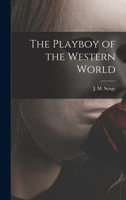 The Playboy of the Western World by Synge, J. M. (John Millington) 1871-