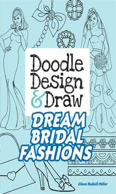 Doodle Design & Draw Dream Bridal Fashions by Miller, Eileen Rudisill