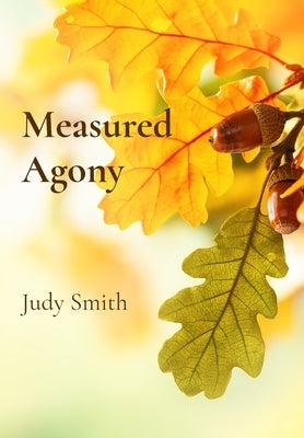Measured Agony by Smith, Judy