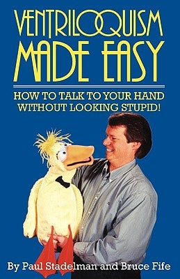 Ventriloquism Made Easy: How to Talk to Your Hand Without Looking Stupid! by Strandelman, Paul