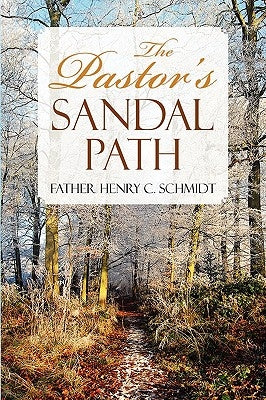 The Pastor's Sandal Path by Schmidt, Father Henry C.