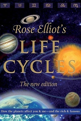 Life Cycles: How the Planets Affect You and Me -- And the Rich and Famous by Elliot, Rose