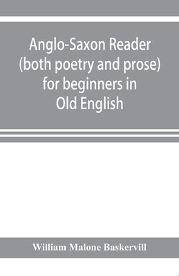 Anglo-Saxon reader (both poetry and prose) for beginners in Old English by Malone Baskervill, William