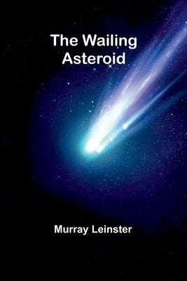 The Wailing Asteroid by Leinster, Murray
