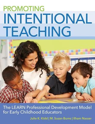 Promoting Intentional Teaching: The Learn Professional Development Model for Early Childhood Educators by Kidd, Julie K.