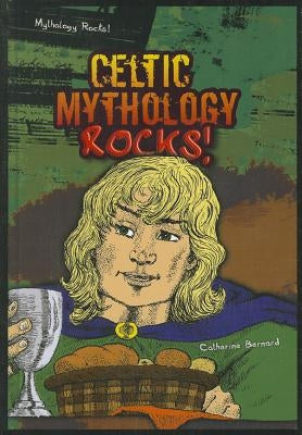 Celtic Mythology Rocks! by Bernard, Catherine