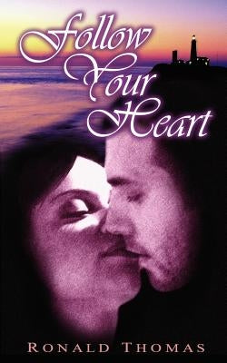 Follow Your Heart: A Love Story by Thomas, Ronald