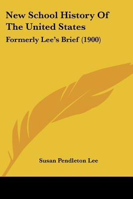 New School History Of The United States: Formerly Lee's Brief (1900) by Lee, Susan Pendleton