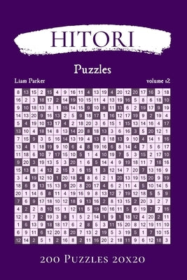 Hitori Puzzles - 200 Puzzles 20x20 vol.12 by Parker, Liam