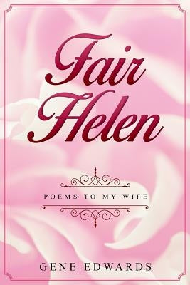 Fair Helen: Poems to My Wife by Edwards, Gene