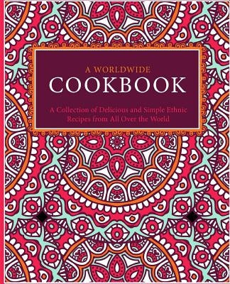 A Worldwide Cookbook: A Collection of Delicious and Simple Ethnic Recipes from All Over the World (2nd Edition) by Press, Booksumo