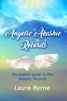 Angelic Akashic Records by Byrne, Laura