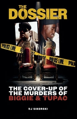The Dossier: The Cover Up of the Murders of Biggie & Tupac by Sikorski, Dj