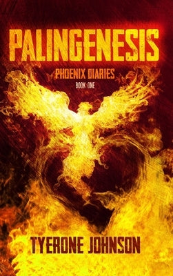 Palingenesis: Book One of The Phoenix Diaries by Johnson, Tyerone M.