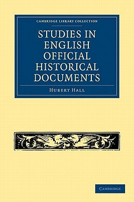 Studies in English Official Historical Documents by Hall, Hubert