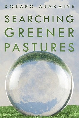 Searching Greener Pastures by Ajakaiye, Dolapo