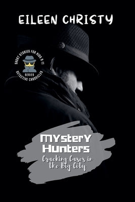 Mystery Hunters-Cracking Cases in the Big City: Challenging Stories for Kids 9-11 by Christy, Eileen