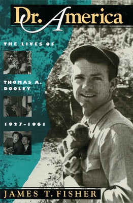Dr. America: The Lives of Thomas A. Dooley, 1927-1961 by Fisher, James T.