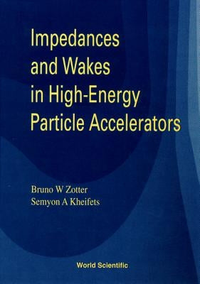 Impedances and Wakes in High Energy Particle Accelerators by Kheifets, Semyon
