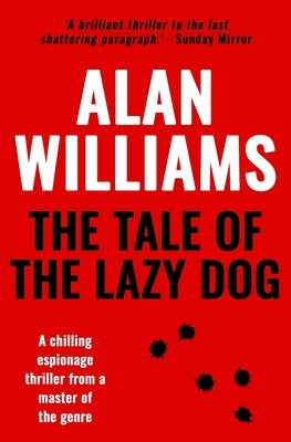 The Tale of the Lazy Dog: A chilling espionage thriller from a master of the genre by Williams, Alan
