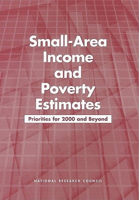 Small-Area Income and Poverty Estimates: Priorities for 2000 and Beyond by National Research Council