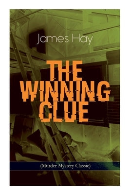 The Winning Clue (Murder Mystery Classic): A Detective Novel by Hay, James