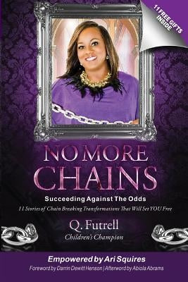 No More Chains: Succeeding Against The Odds by Squires, Ari