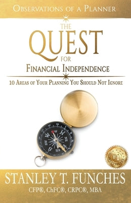 The Quest For Financial Independence: 10 Areas of Your Planning You Should Not Ignore by Funches, Stanley