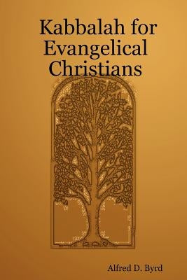 Kabbalah for Evangelical Christians by Byrd, Alfred D.
