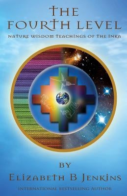 The Fourth Level: Nature Wisdom Teachings of the Inka by Jenkins, Elizabeth B.