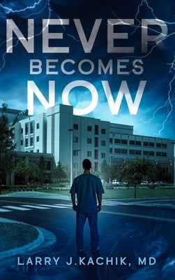 Never Becomes Now by Kachik, Larry J.