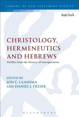 Christology, Hermeneutics, and Hebrews: Profiles from the History of Interpretation by Laansma, Jon C.