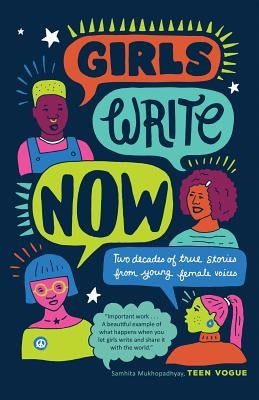 Girls Write Now: Two Decades of True Stories from Young Female Voices by Girls Write Now