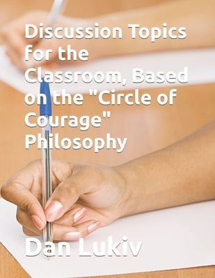 Discussion Topics for the Classroom, Based on the "Circle of Courage" Philosophy by Lukiv, Dan