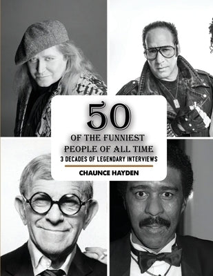 50 Of The Funniest People Of All Time: 3 Decades Of Legendary Interviews by Hayden, Chaunce