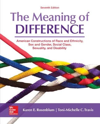 The Meaning of Difference: American Constructions of Race and Ethnicity, Sex and Gender, Social Class, Sexuality, and Disability by Rosenblum, Karen
