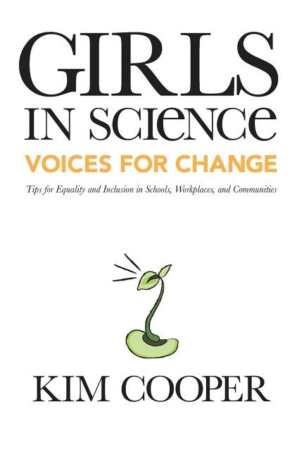 Girls in Science: Voices for Change: Tips for Equality and Inclusion in Schools, Workplaces, and Communities by Cooper, Kim