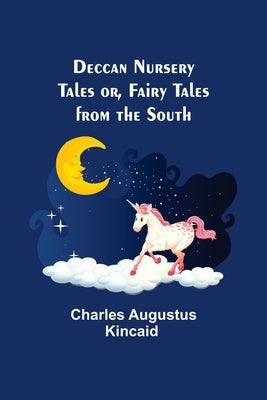 Deccan Nursery Tales or, Fairy Tales from the South by Charles Augustus Kincaid