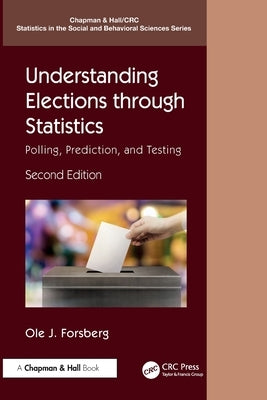 Understanding Elections through Statistics: Polling, Prediction, and Testing by Forsberg, Ole J.